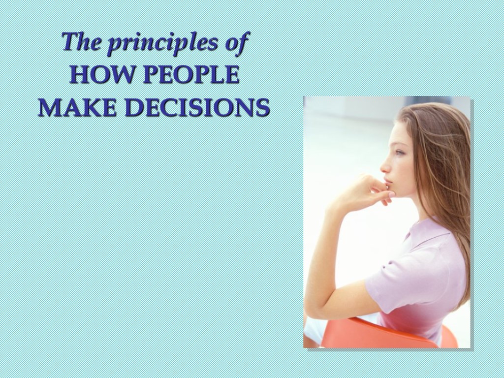 0 The principles of HOW PEOPLE MAKE DECISIONS